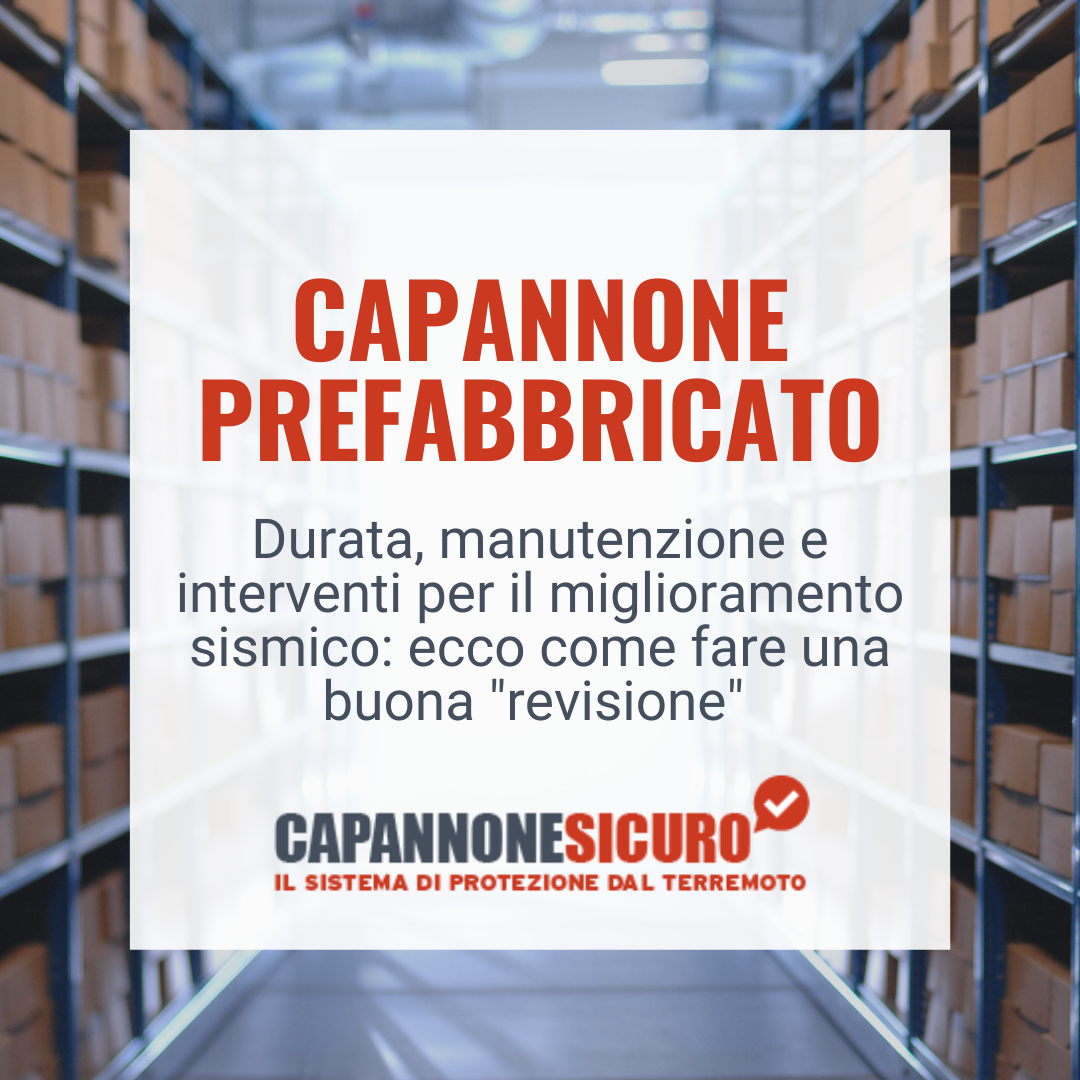 Capannone prefabbricato: d urata, manutenzione e … rischio sismico!