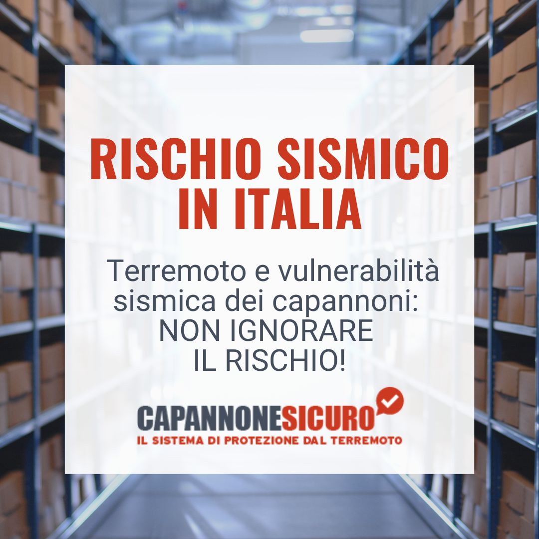 Rischio sismico in Italia e Capannoni: non ignorare il rischio!