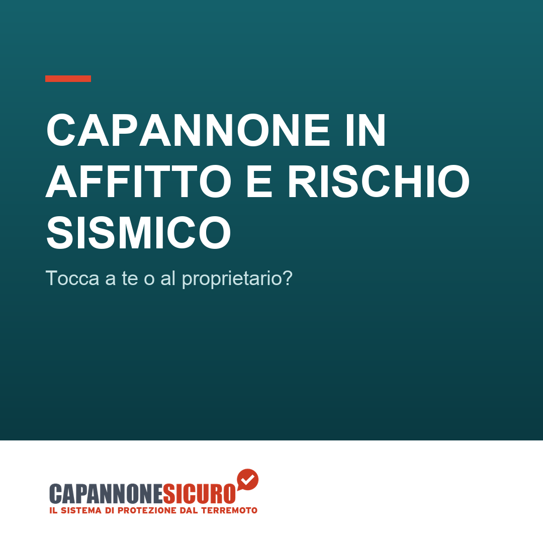 Capannone in affitto e rischio sismico: l’adeguamento tocca a te o al proprietario?