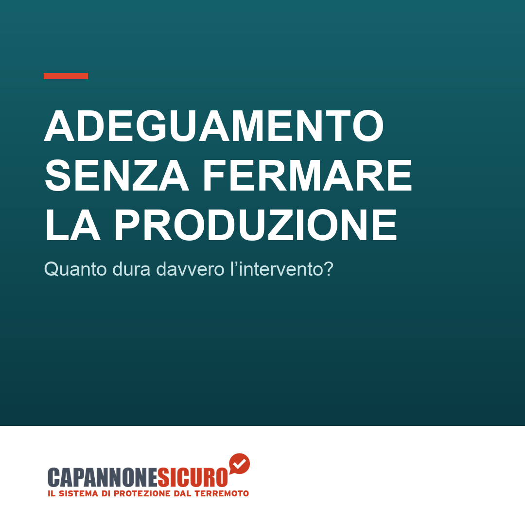 Adeguamento sismico senza fermare la produzione: quanto dura davvero l’intervento?