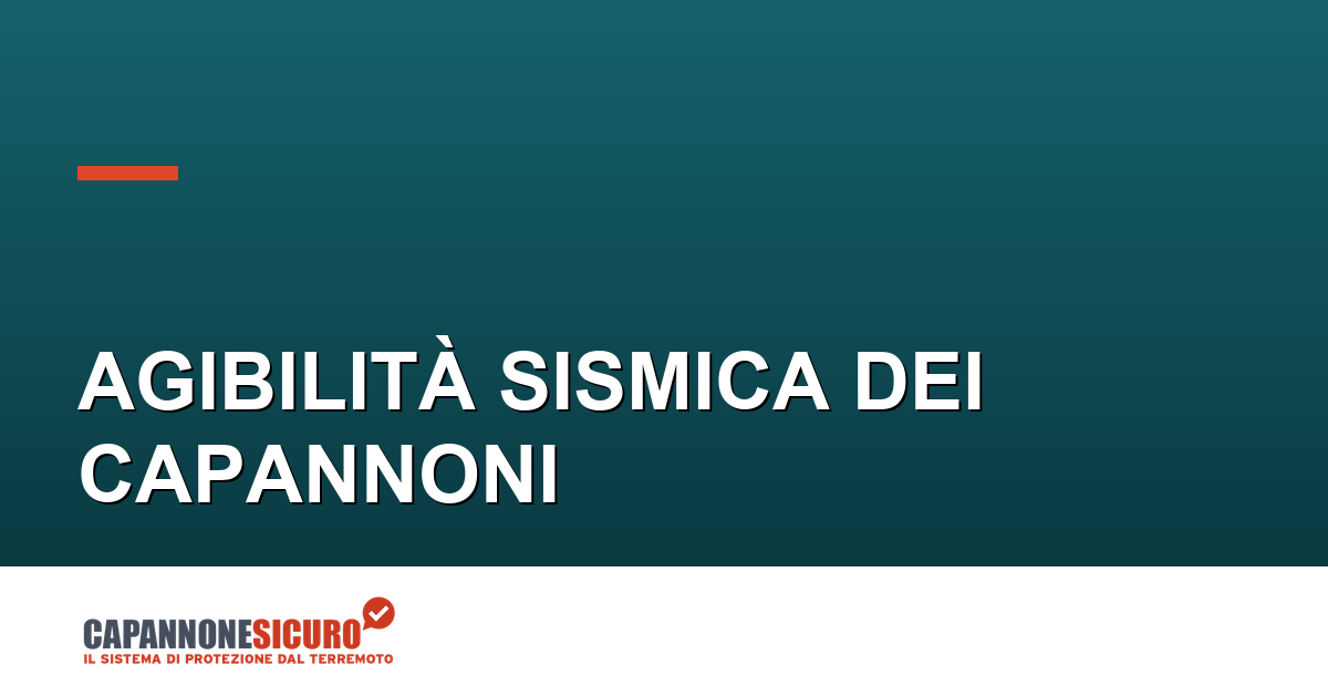 Agibilità e agibilità sismica dei capannoni industriali: cosa dice davvero la legge (e perché ti riguarda)