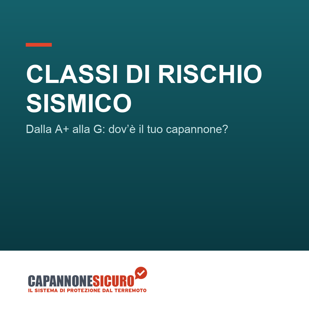 Classi di rischio sismico, dalla A+ alla G: in quale fascia sta il tuo capannone?