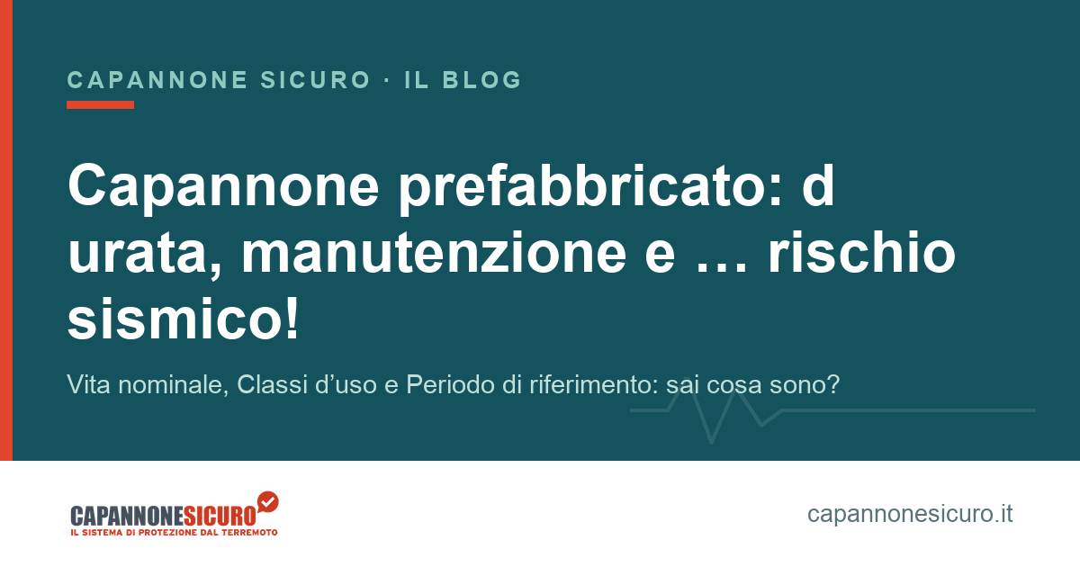 Capannone prefabbricato: d urata, manutenzione e … rischio sismico!