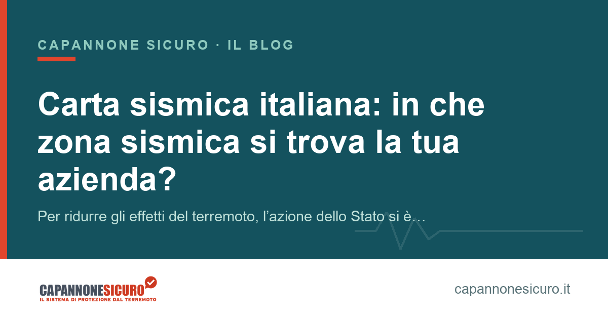 Carta sismica italiana: in che zona sismica si trova la tua azienda?