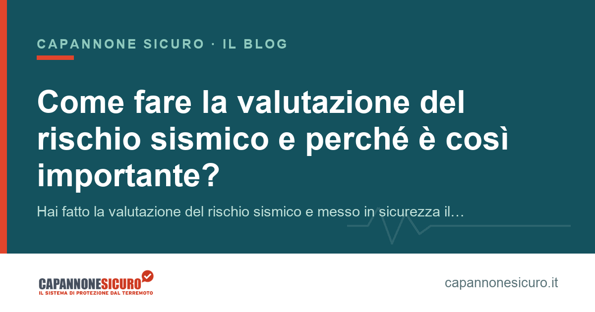 Come fare la valutazione del rischio sismico e perché è così importante?