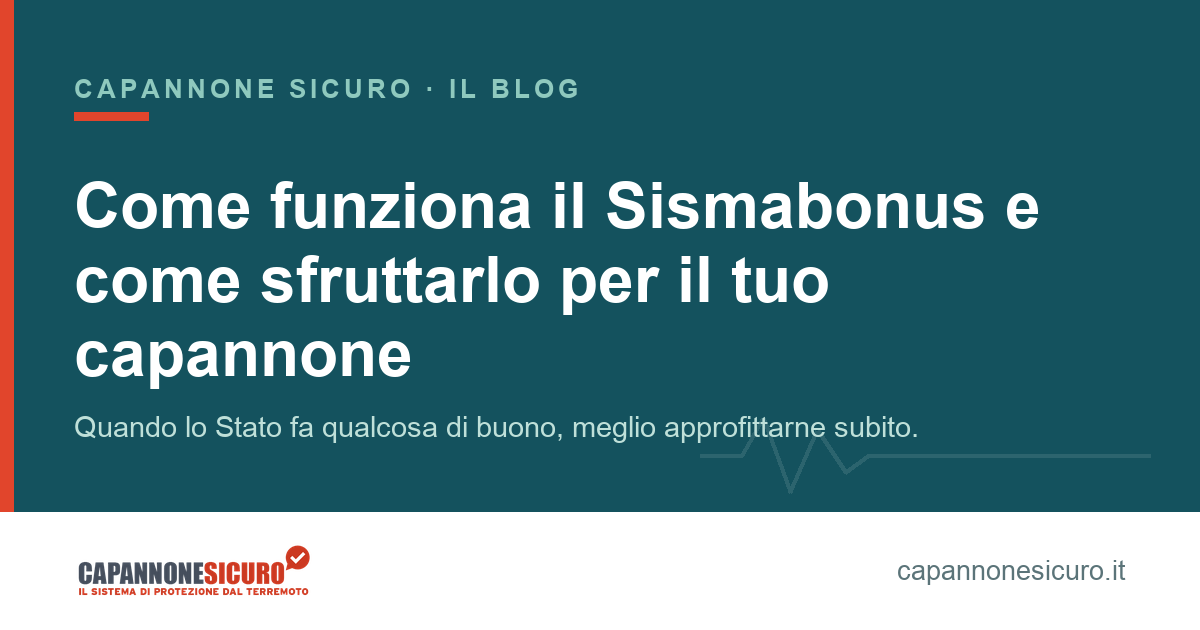 Come funziona il Sismabonus e come sfruttarlo per il tuo capannone
