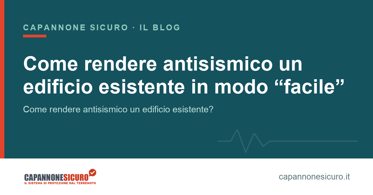 Come rendere antisismico un edificio esistente in modo “facile”