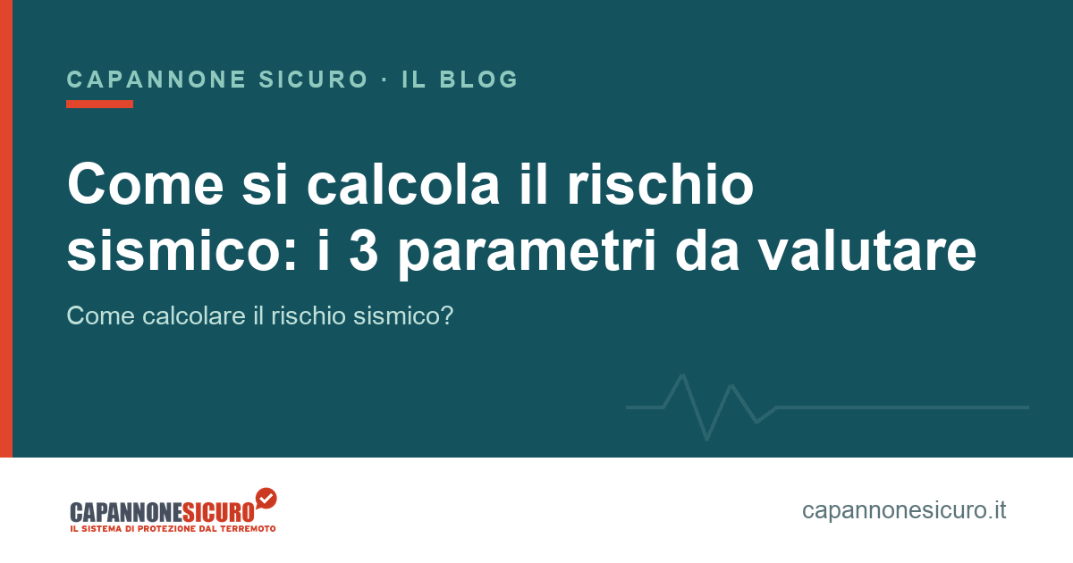 Come si calcola il rischio sismico: i 3 parametri da valutare