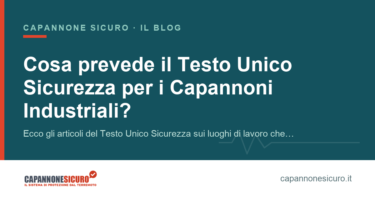 Cosa prevede il Testo Unico Sicurezza per i Capannoni Industriali?