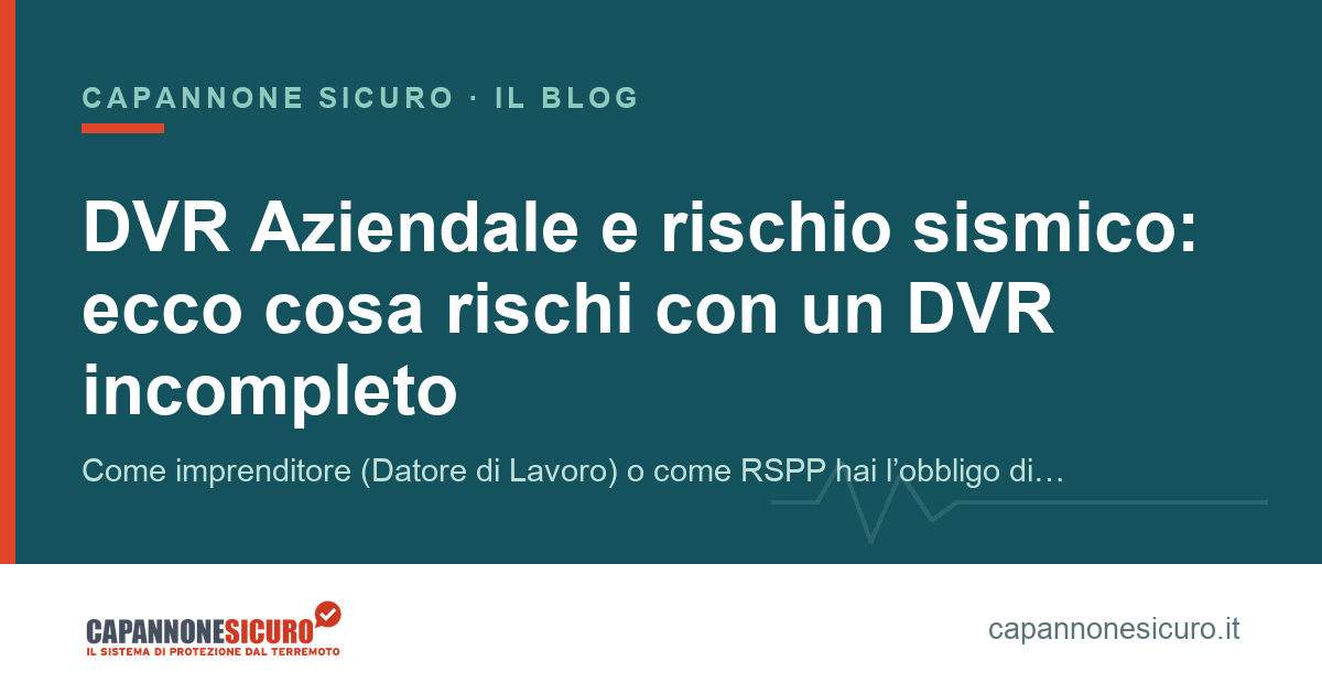 DVR Aziendale e rischio sismico: ecco cosa rischi con un DVR incompleto