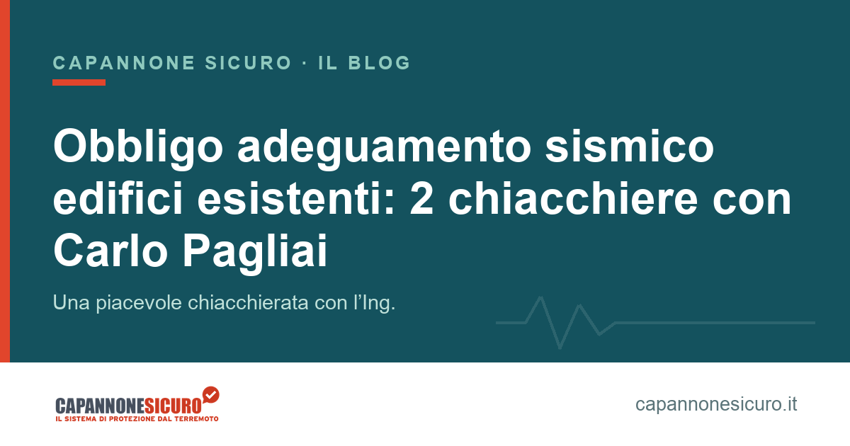 Obbligo adeguamento sismico edifici esistenti: 2 chiacchiere con Carlo Pagliai