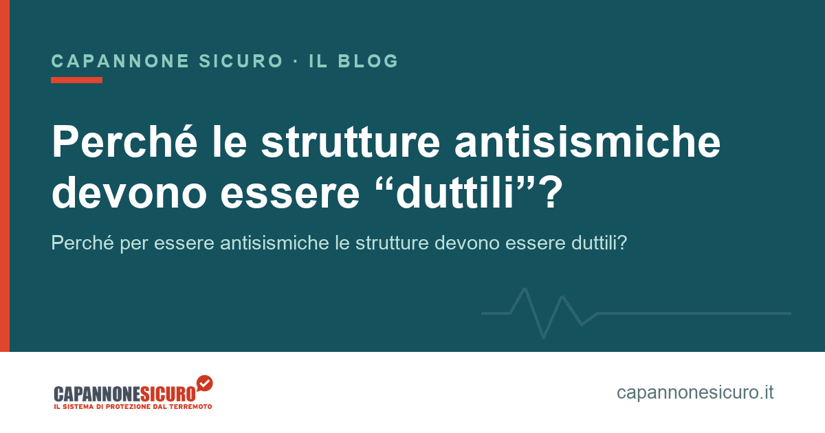 Perché le strutture antisismiche devono essere “duttili”?