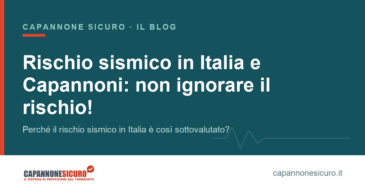 Rischio sismico in Italia e Capannoni: non ignorare il rischio!