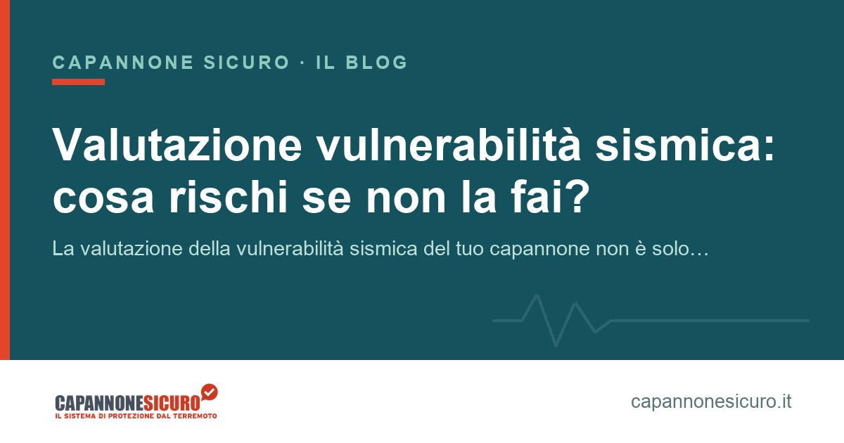 Valutazione vulnerabilità sismica: cosa rischi se non la fai?