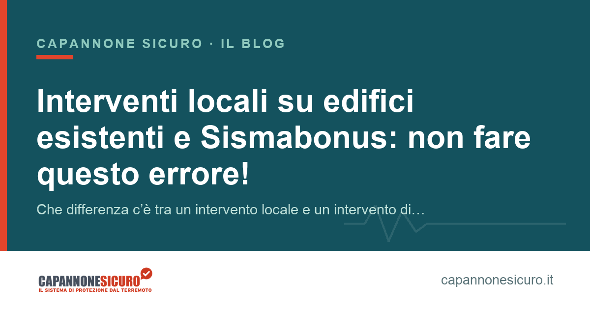 Interventi locali su edifici esistenti e Sismabonus: non fare questo errore!