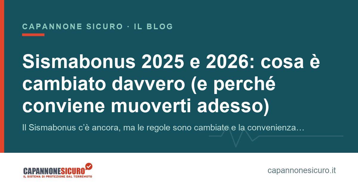 Sismabonus 2025 e 2026: cosa è cambiato davvero (e perché conviene muoverti adesso)