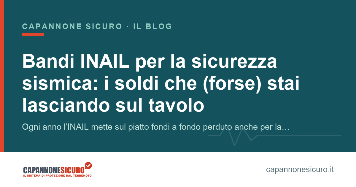 Bandi INAIL per la sicurezza sismica: i soldi che (forse) stai lasciando sul tavolo