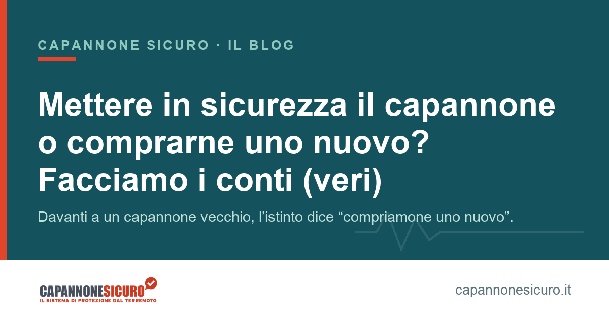Mettere in sicurezza il capannone o comprarne uno nuovo? Facciamo i conti (veri)