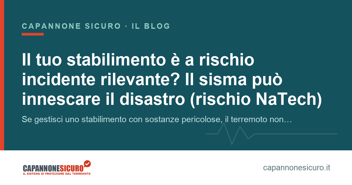 Il tuo stabilimento è a rischio incidente rilevante? Il sisma può innescare il disastro (rischio NaTech)