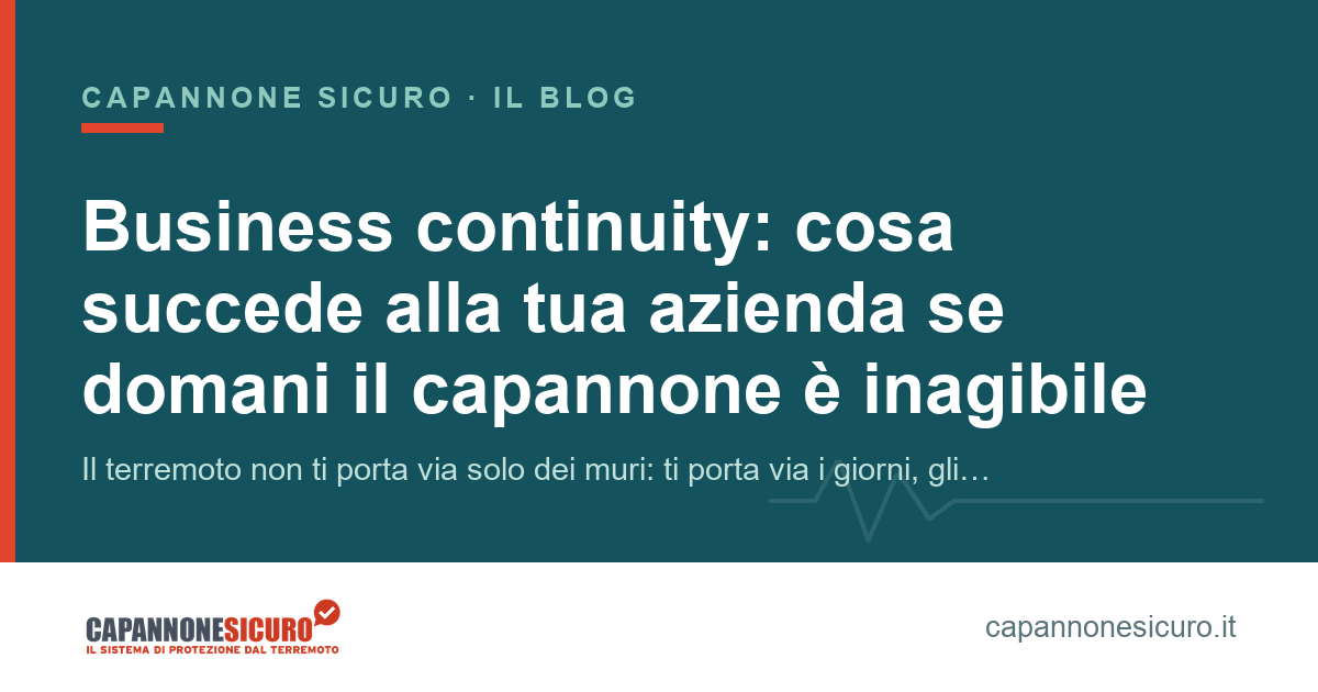 Business continuity: cosa succede alla tua azienda se domani il capannone è inagibile