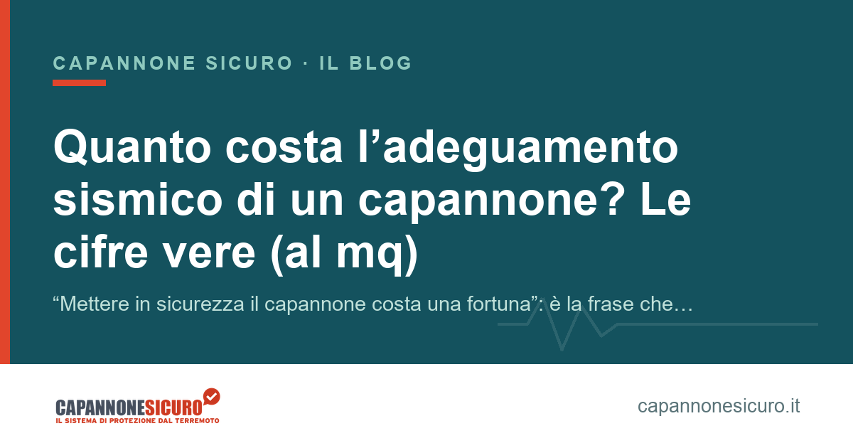 Quanto costa l’adeguamento sismico di un capannone? Le cifre vere (al mq)
