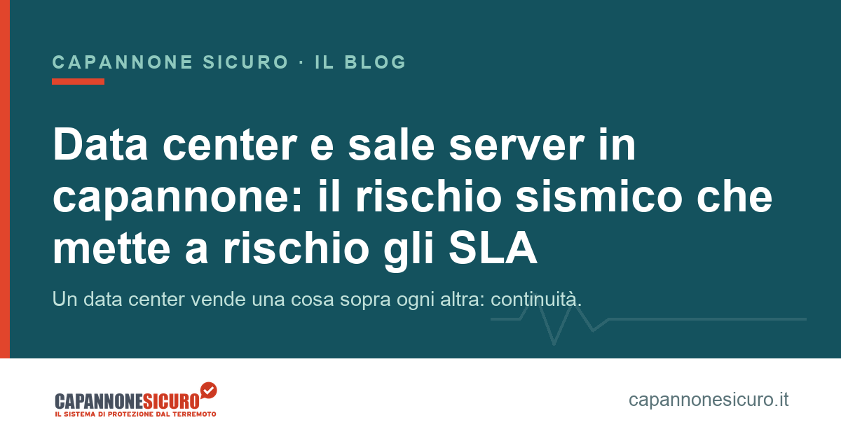 Data center e sale server in capannone: il rischio sismico che mette a rischio gli SLA