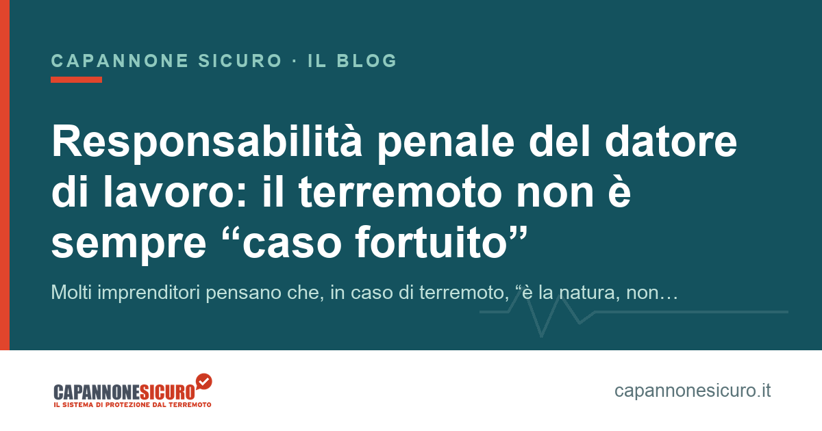 Responsabilità penale del datore di lavoro: il terremoto non è sempre “caso fortuito”