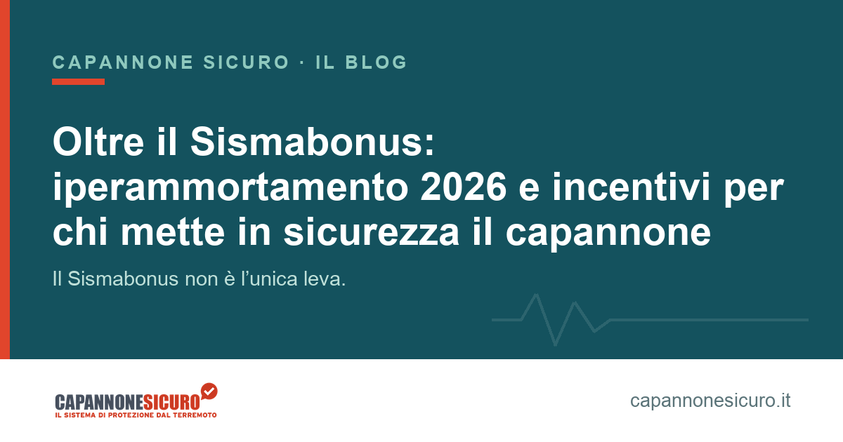 Oltre il Sismabonus: iperammortamento 2026 e incentivi per chi mette in sicurezza il capannone