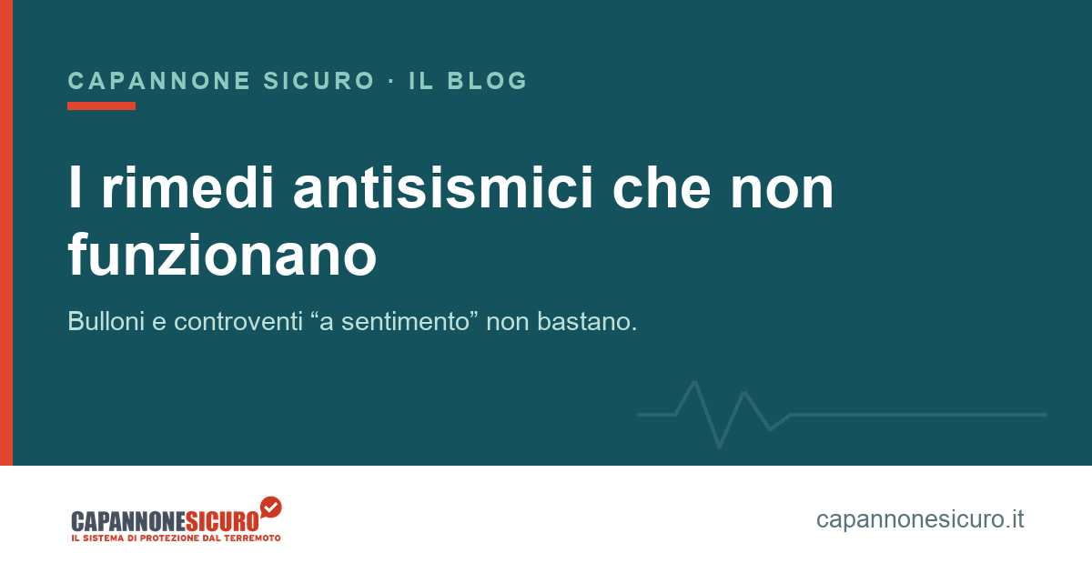 I rimedi antisismici che NON funzionano: gli errori che lasciano il capannone vulnerabile