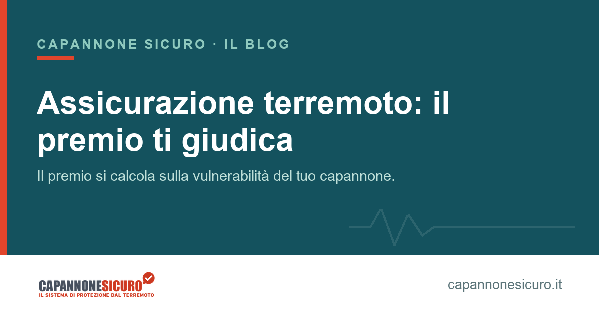 Assicurazione terremoto capannone: il premio è un voto alla tua azienda (e lo pagherai ogni anno)