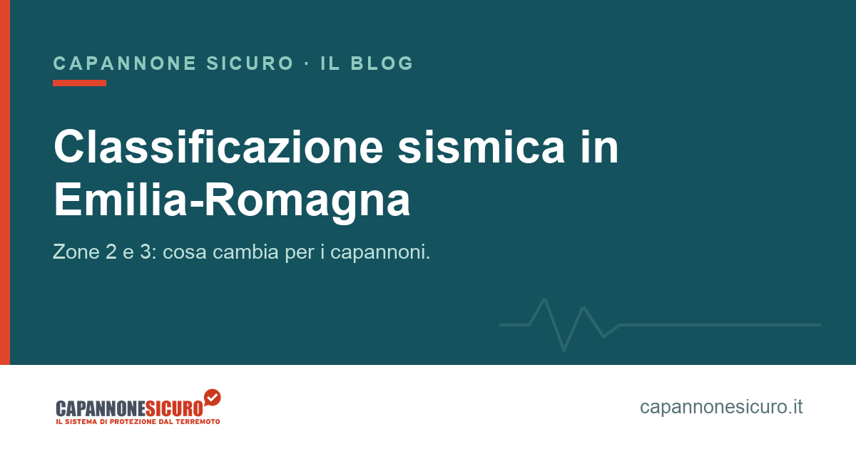 Classificazione sismica dei comuni in Emilia-Romagna: cosa cambia per i capannoni