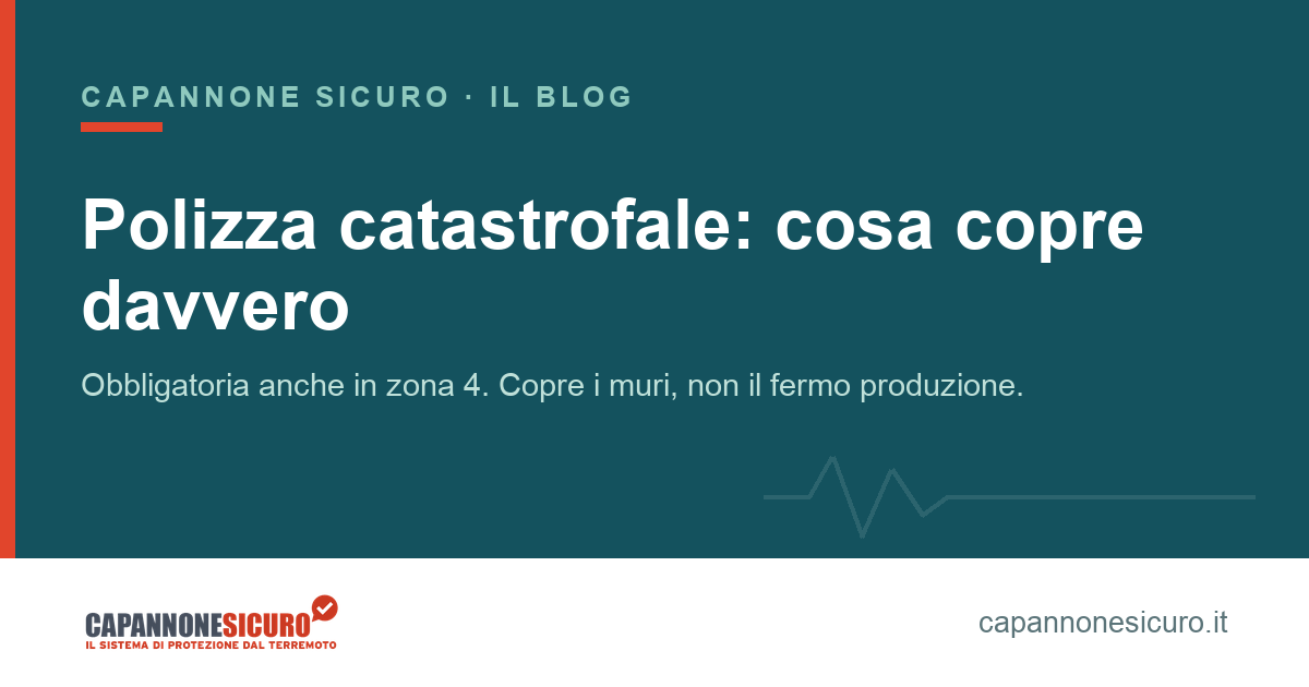 Polizza catastrofale capannone: cosa copre davvero (e cosa resta a carico tuo)