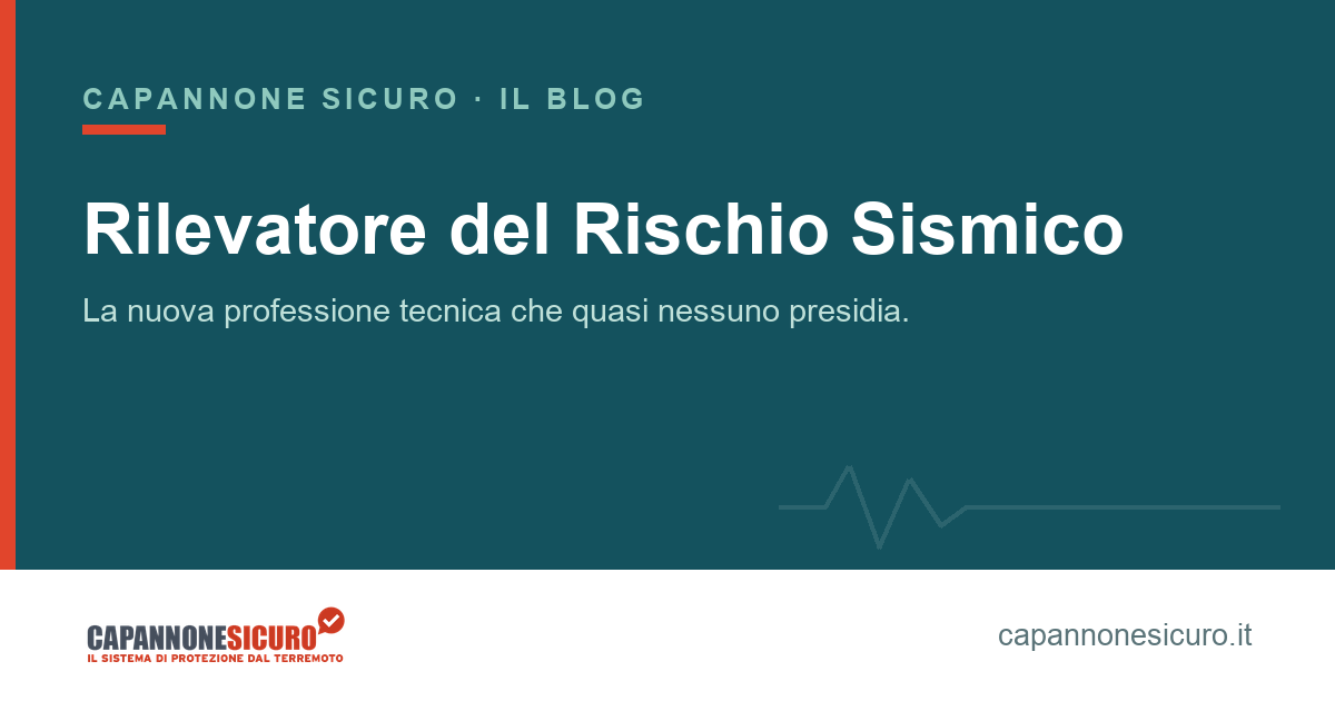 Rilevatore del Rischio Sismico: la nuova professione tecnica che quasi nessuno presidia