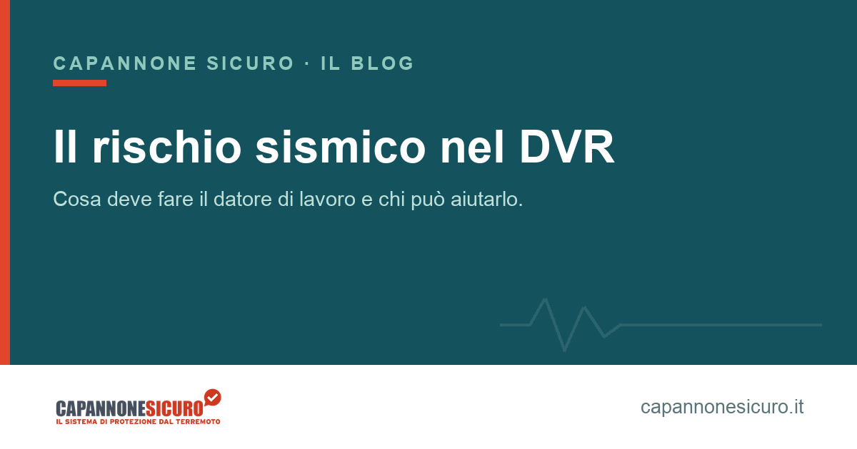 Il rischio sismico nel DVR: cosa deve fare il datore di lavoro (e chi può aiutarlo)
