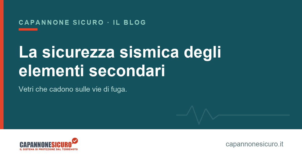 Vetri che cadono durante il terremoto: la sicurezza sismica degli elementi secondari sulle vie di fuga