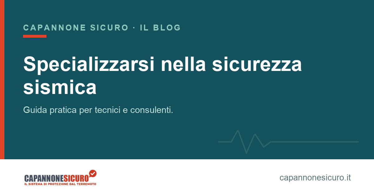 Specializzarsi nella sicurezza sismica dei capannoni: guida pratica per tecnici