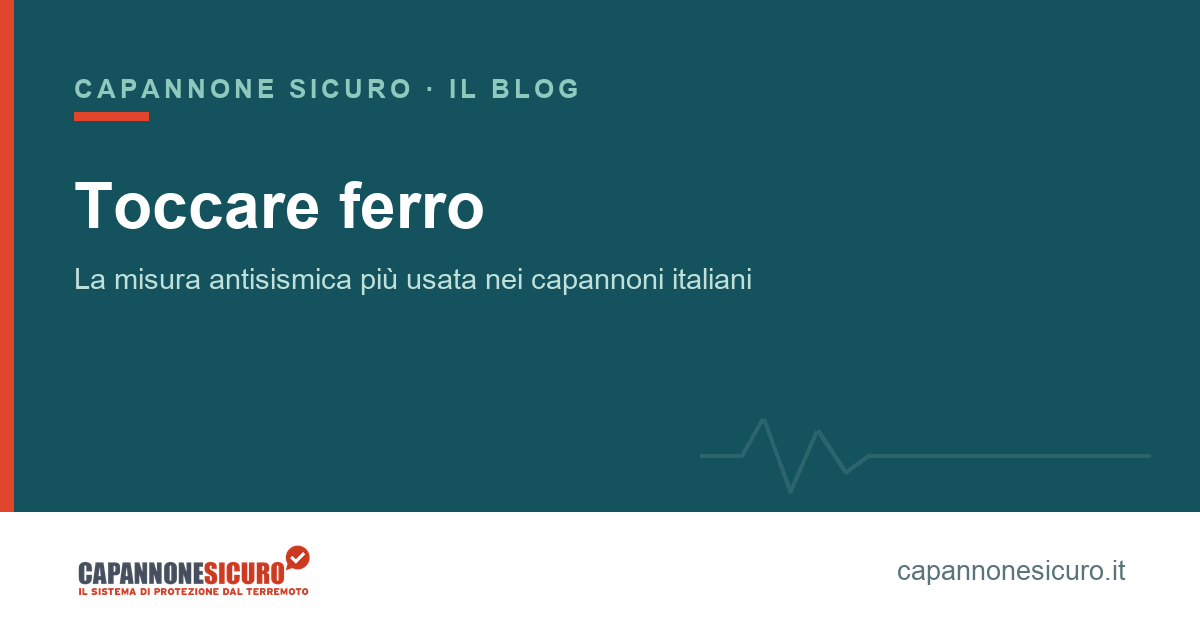 Prevenzione sismica del capannone: toccare ferro
