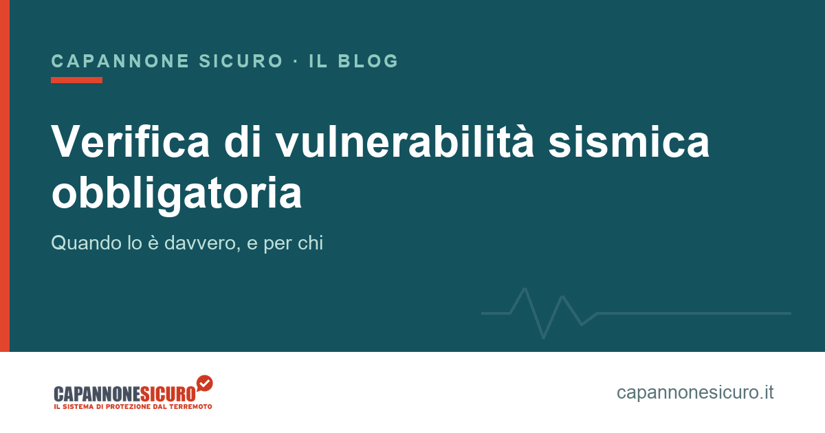 Verifica di vulnerabilità sismica obbligatoria: un capannone prefabbricato e il testo della norma